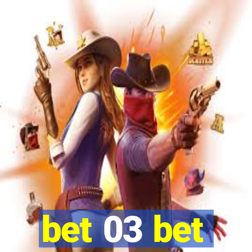 bet 03 bet
